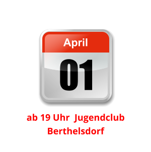 01 April Unser nächster Clubabend:          ab 19 Uhr  Jugendclub Berthelsdorf