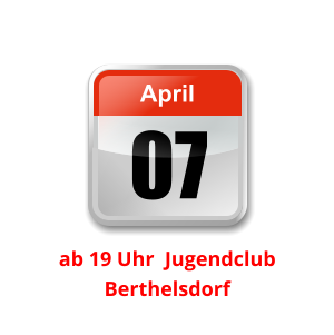 07 April Unser nächster Clubabend:          ab 19 Uhr  Jugendclub Berthelsdorf