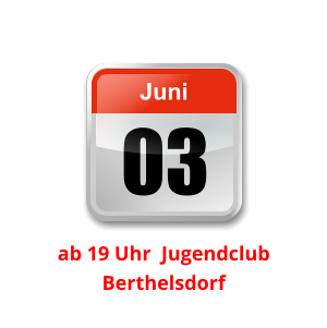 03 Juni Unser nächster Clubabend:          ab 19 Uhr  Jugendclub Berthelsdorf