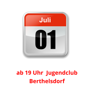 01 Juli Unser nächster Clubabend:          ab 19 Uhr  Jugendclub Berthelsdorf