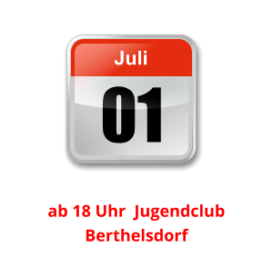 01 Juli Unser nächster Clubabend:          ab 18 Uhr  Jugendclub Berthelsdorf