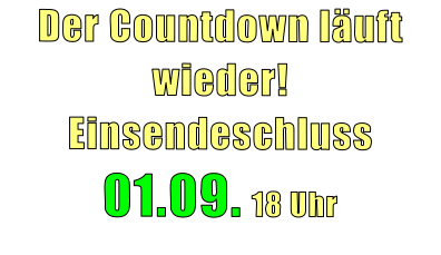 Der Countdown läuft wieder! Einsendeschluss  01.09. 18 Uhr