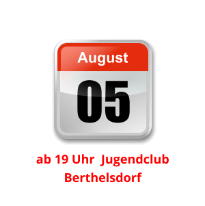 05 August Unser nächster Clubabend:          ab 19 Uhr  Jugendclub Berthelsdorf
