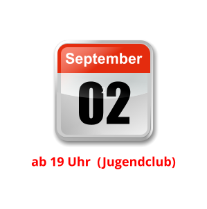 02 September Unser nächster Clubabend:      2    ab 19 Uhr  (Jugendclub)