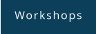 Workshops