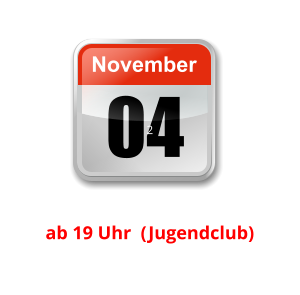 04 November Unser nächster Clubabend:      2    ab 19 Uhr  (Jugendclub)