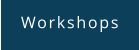 Workshops