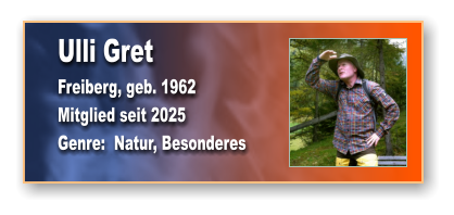 Ulli Gret Freiberg, geb. 1962 Mitglied seit 2025 Genre:  Natur, Besonderes