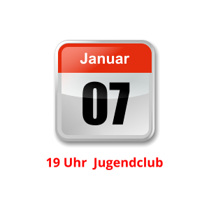 07 Januar Unser nächster Clubabend:          19 Uhr  Jugendclub