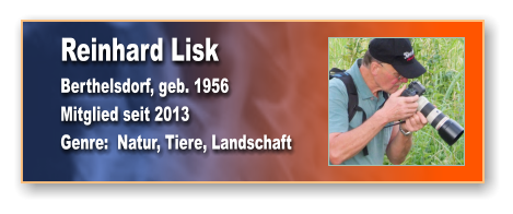 Reinhard Lisk Berthelsdorf, geb. 1956 Mitglied seit 2013 Genre:  Natur, Tiere, Landschaft