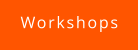 Workshops